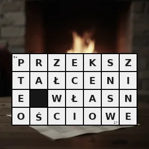 Hasło krzyżówkowe proces zmiany formy własności najczęściej w odniesieniu do przedsiębiorstw i nieruchomości - przekształcenie własnościowe – rozwiązanie, synonimy, podpowiedzi i definicje krzyżówkowe